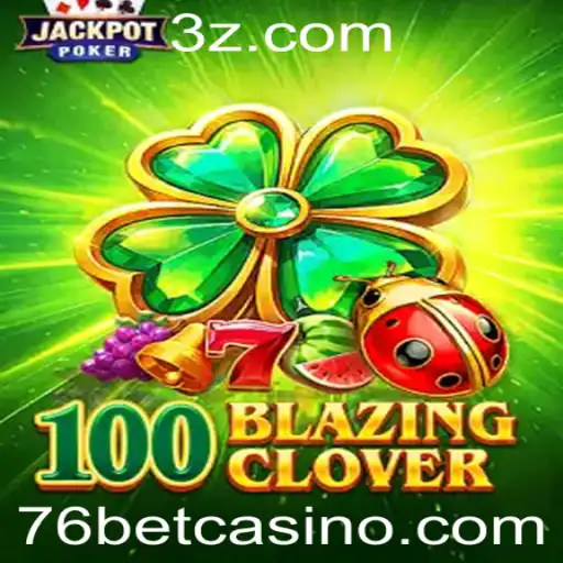100BlazingClover: Uma Nova Aventura no Mundo dos Jogos Online com 76bet
