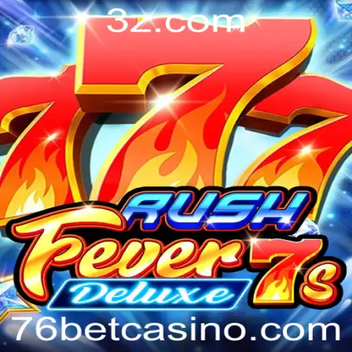 Descubra a Emoção de RushFever7sDeluxe com 76bet